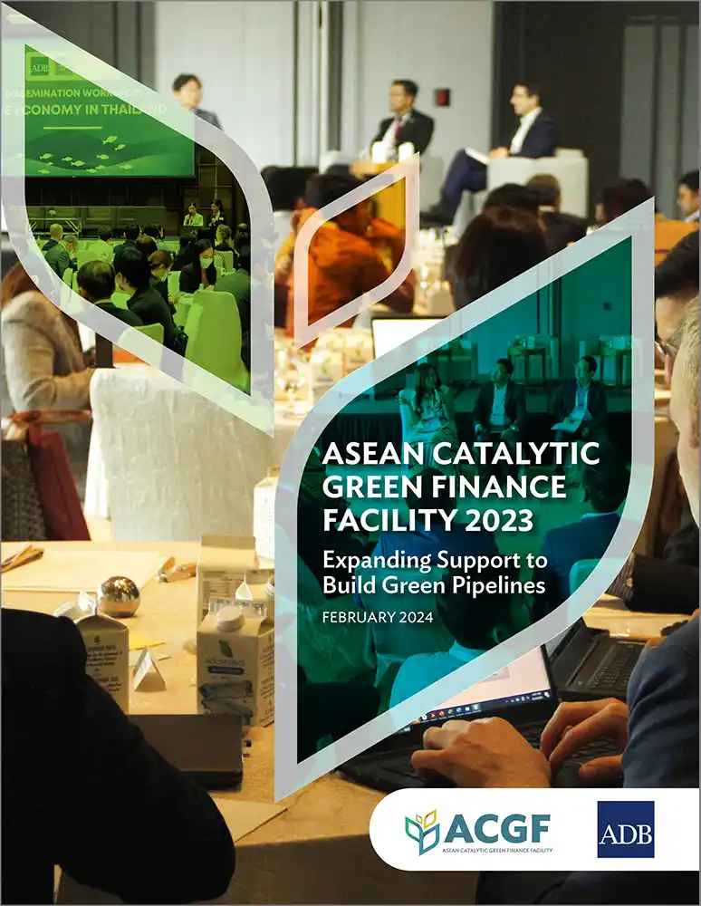 ASEAN Catalytic Green Finance Facility 2023: Expanding Support to Build Green Pipelines