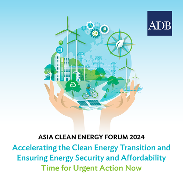 Accelerating the Clean Energy Transition: Insights from the 19th Asia Clean Energy Forum